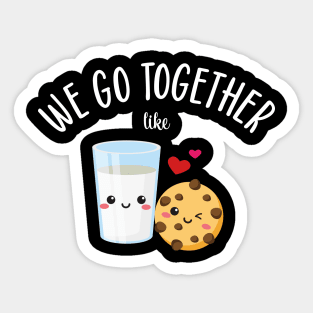 We Go Together Like Cookies and Milk Sticker